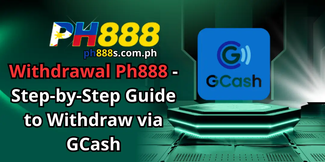 Withdrawal Ph888 - Step-by-Step Guide to Withdraw via GCash 1 Withdrawal Ph888