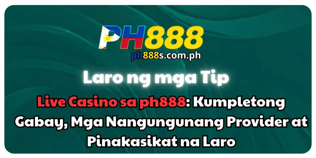 Live Casino sa ph888: Kumpletong Gabay, Mga Nangungunang Provider at Pinakasikat na Laro 1 Live Casino ph888